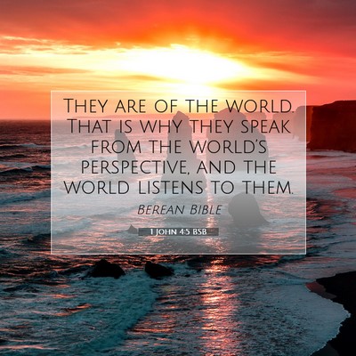 Picture 07 - 1 John 4:5 BSB - They are of the world. That is why they speak - Bible Verse Picture