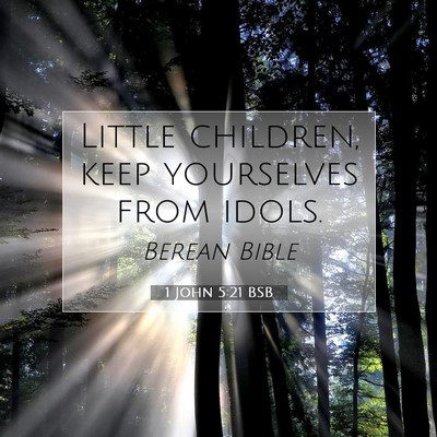 Picture 07 - 1 John 5:21 BSB - Little children, keep yourselves from - Bible Verse Picture