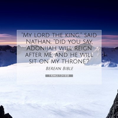 Picture 07 - 1 Kings 1:24 BSB - “My lord the king,” said Nathan, “did you - Bible Verse Picture