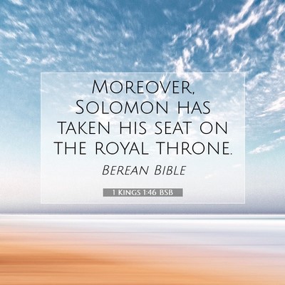 Picture 07 - 1 Kings 1:46 BSB - Moreover, Solomon has taken his seat on the royal - Bible Verse Picture