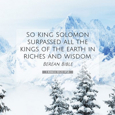 Picture 07 - 1 Kings 10:23 BSB - So King Solomon surpassed all the kings of the - Bible Verse Picture