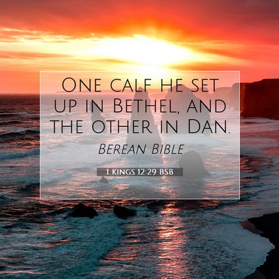 Picture 07 - 1 Kings 12:29 BSB - One calf he set up in Bethel, and the other in - Bible Verse Picture