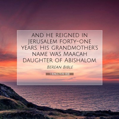 Picture 07 - 1 Kings 15:10 BSB - and he reigned in Jerusalem forty-one years. His - Bible Verse Picture