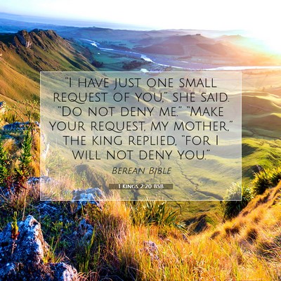 Picture 07 - 1 Kings 2:20 BSB - “I have just one small request of you,” she - Bible Verse Picture