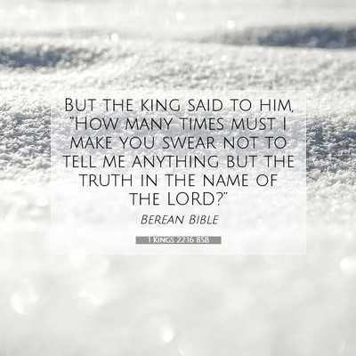 Picture 07 - 1 Kings 22:16 BSB - But the king said to him, “How many times must - Bible Verse Picture
