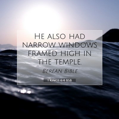 Picture 07 - 1 Kings 6:4 BSB - He also had narrow windows framed high in the - Bible Verse Picture