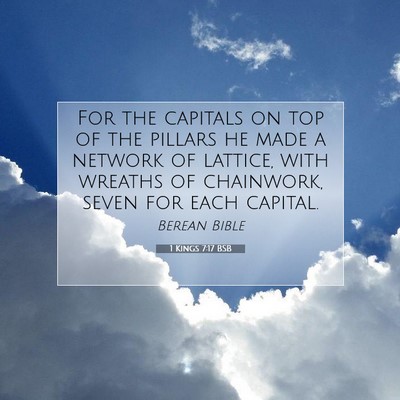 Picture 07 - 1 Kings 7:17 BSB - For the capitals on top of the pillars he made a - Bible Verse Picture