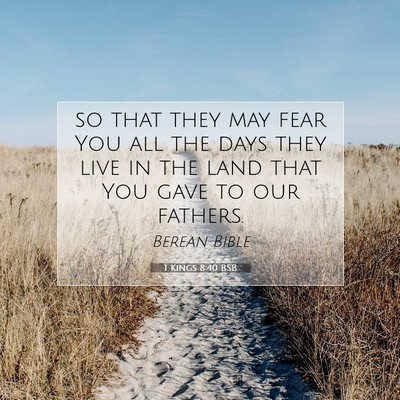 Picture 07 - 1 Kings 8:40 BSB - so that they may fear You all the days they live - Bible Verse Picture