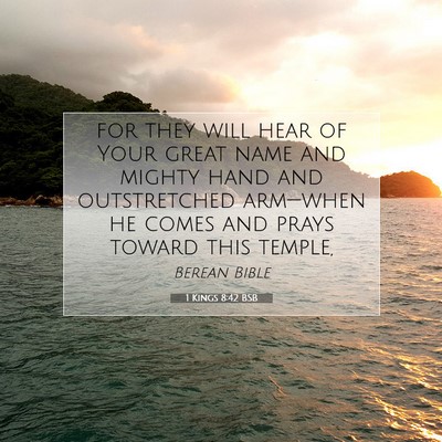 Picture 07 - 1 Kings 8:42 BSB - for they will hear of Your great name and mighty - Bible Verse Picture