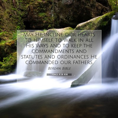 Picture 07 - 1 Kings 8:58 BSB - May He incline our hearts to Himself, to walk in - Bible Verse Picture