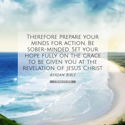 Picture 07 - 1 Peter 1:13 BSB - Therefore prepare your minds for action. Be - Bible Verse Picture