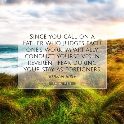 Picture 07 - 1 Peter 1:17 BSB - Since you call on a Father who judges each - Bible Verse Picture