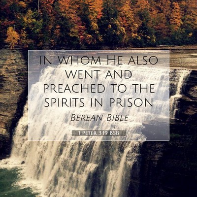 Picture 07 - 1 Peter 3:19 BSB - in whom He also went and preached to the spirits - Bible Verse Picture