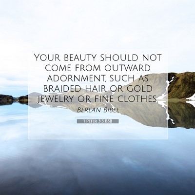 Picture 07 - 1 Peter 3:3 BSB - Your beauty should not come from outward - Bible Verse Picture