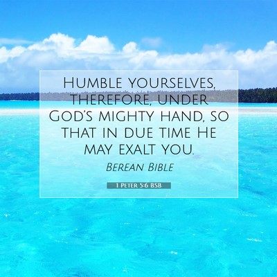 Picture 07 - 1 Peter 5:6 BSB - Humble yourselves, therefore, under God’s - Bible Verse Picture