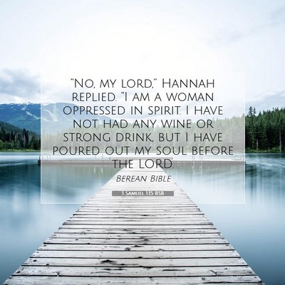Picture 07 - 1 Samuel 1:15 BSB - “No, my lord,” Hannah replied. “I am a - Bible Verse Picture