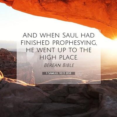 Picture 07 - 1 Samuel 10:13 BSB - And when Saul had finished prophesying, he went - Bible Verse Picture