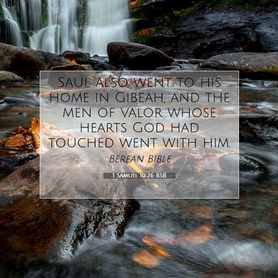 Picture 07 - 1 Samuel 10:26 BSB - Saul also went to his home in Gibeah, and the men - Bible Verse Picture