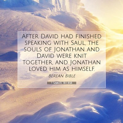 Picture 07 - 1 Samuel 18:1 BSB - After David had finished speaking with Saul, the - Bible Verse Picture