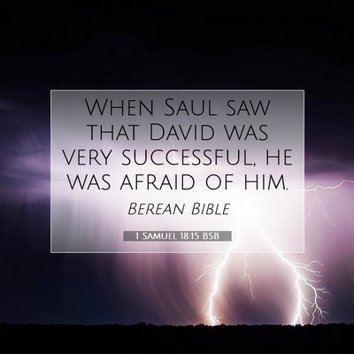 Picture 07 - 1 Samuel 18:15 BSB - When Saul saw that David was very successful, he - Bible Verse Picture
