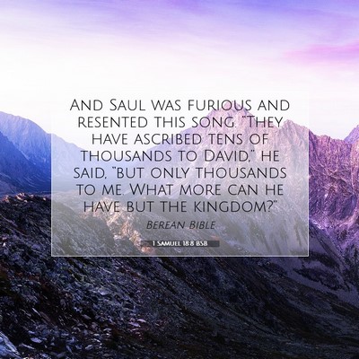 Picture 07 - 1 Samuel 18:8 BSB - And Saul was furious and resented this song. - Bible Verse Picture