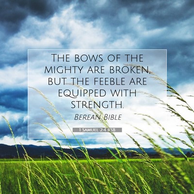Picture 07 - 1 Samuel 2:4 BSB - The bows of the mighty are broken, but the feeble - Bible Verse Picture