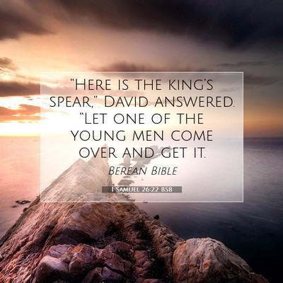 Picture 07 - 1 Samuel 26:22 BSB - “Here is the king’s spear,” David answered. - Bible Verse Picture