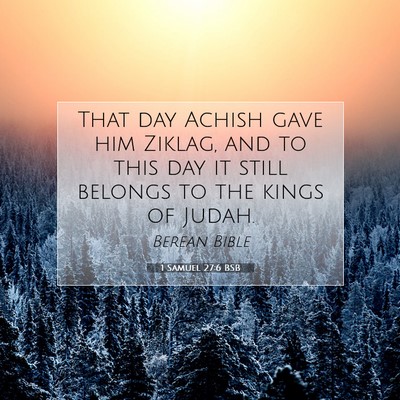 Picture 07 - 1 Samuel 27:6 BSB - That day Achish gave him Ziklag, and to this day - Bible Verse Picture