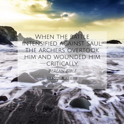 Picture 07 - 1 Samuel 31:3 BSB - When the battle intensified against Saul, the - Bible Verse Picture