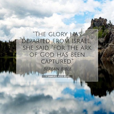 Picture 07 - 1 Samuel 4:22 BSB - “The glory has departed from Israel,” she - Bible Verse Picture