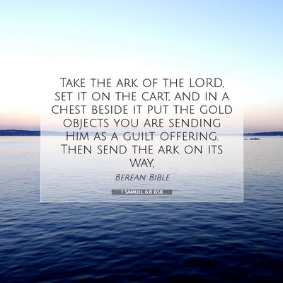 Picture 07 - 1 Samuel 6:8 BSB - Take the ark of the LORD, set it on the cart, and - Bible Verse Picture