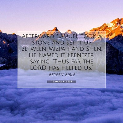 Picture 07 - 1 Samuel 7:12 BSB - Afterward, Samuel took a stone and set it up - Bible Verse Picture