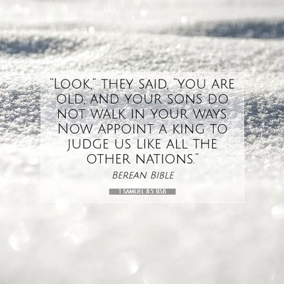 Picture 07 - 1 Samuel 8:5 BSB - “Look,” they said, “you are old, and your - Bible Verse Picture