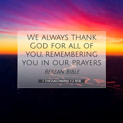 Picture 07 - 1 Thessalonians 1:2 BSB - We always thank God for all of you, remembering - Bible Verse Picture