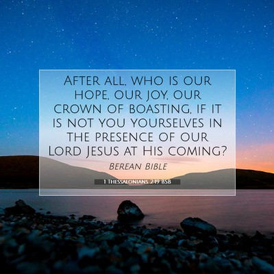 Picture 07 - 1 Thessalonians 2:19 BSB - After all, who is our hope, our joy, our crown of - Bible Verse Picture