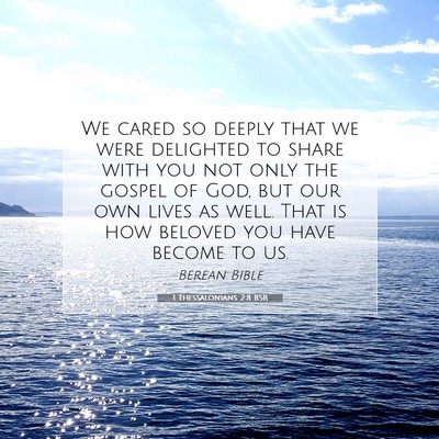 Picture 07 - 1 Thessalonians 2:8 BSB - We cared so deeply that we were delighted to - Bible Verse Picture