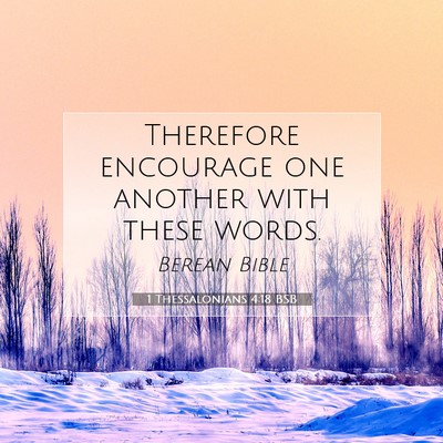 Picture 07 - 1 Thessalonians 4:18 BSB - Therefore encourage one another with these - Bible Verse Picture