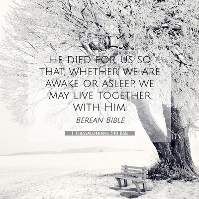 Picture 07 - 1 Thessalonians 5:10 BSB - He died for us so that, whether we are awake or - Bible Verse Picture