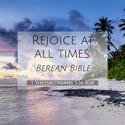Picture 07 - 1 Thessalonians 5:16 BSB - Rejoice at all - Bible Verse Picture