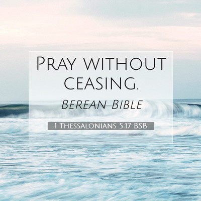 Picture 07 - 1 Thessalonians 5:17 BSB - Pray without - Bible Verse Picture