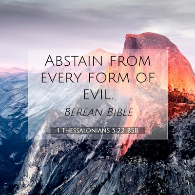 Picture 07 - 1 Thessalonians 5:22 BSB - Abstain from every form of - Bible Verse Picture