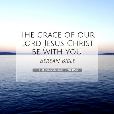Picture 07 - 1 Thessalonians 5:28 BSB - The grace of our Lord Jesus Christ be with - Bible Verse Picture