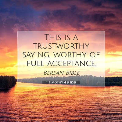 Picture 07 - 1 Timothy 4:9 BSB - This is a trustworthy saying, worthy of full - Bible Verse Picture