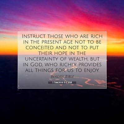 Picture 07 - 1 Timothy 6:17 BSB - Instruct those who are rich in the present age - Bible Verse Picture