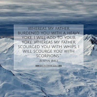 Picture 07 - 2 Chronicles 10:11 BSB - Whereas my father burdened you with a heavy yoke, - Bible Verse Picture