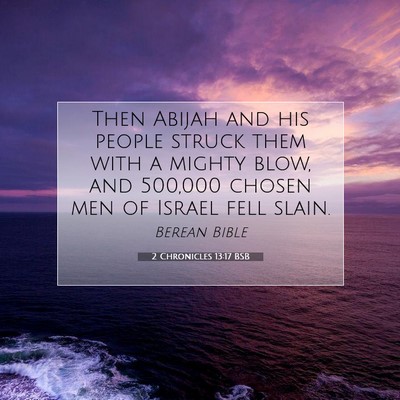 Picture 07 - 2 Chronicles 13:17 BSB - Then Abijah and his people struck them with a - Bible Verse Picture