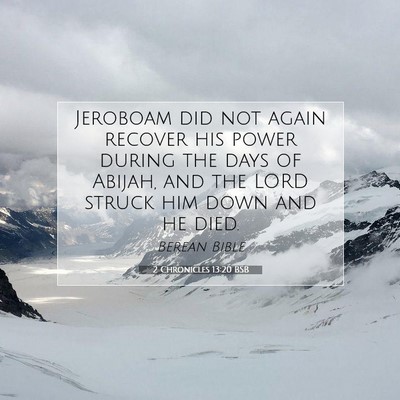Picture 07 - 2 Chronicles 13:20 BSB - Jeroboam did not again recover his power during - Bible Verse Picture