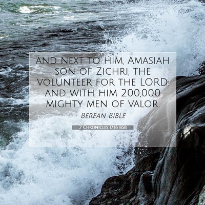Picture 07 - 2 Chronicles 17:16 BSB - and next to him, Amasiah son of Zichri, the - Bible Verse Picture