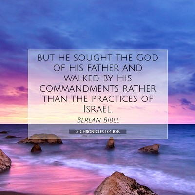 Picture 07 - 2 Chronicles 17:4 BSB - but he sought the God of his father and walked by - Bible Verse Picture