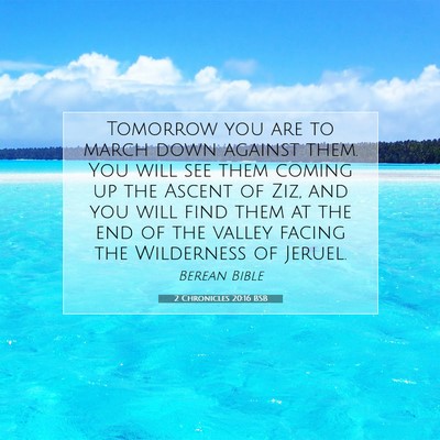 Picture 07 - 2 Chronicles 20:16 BSB - Tomorrow you are to march down against them. You - Bible Verse Picture